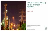 LNG Power Plant (Ahlone) Project in Yangon, Myanmar€¦ · Transmission Line – Yangon Region 11. ESIA – FSRU and 2,300 MW Thermal (Gas) Power Plant and 500km 500kV Transmission