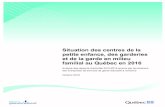 Situation des centres de la petite enfance, des …Situation des centres de la petite enfance, des garderies et de la garde en milieu familial au Québec en 2016 Ministère de la Famille