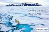 Where Do Polar Bears Live · 2017-01-30 · polar regions. Scientists are concerned that global warming may cause irreversible changes that will permanently reduce the size of the