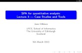 SPA for quantitative analysis: Lecture 3 Case Studies and ...homepages.inf.ed.ac.uk/jeh/biss2013/biss_lecture3.pdfSPA for quantitative analysis: Lecture 3 | Case Studies and Tools
