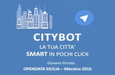 CITYBOT · CITYBOT LA TUA CITTA’ SMART IN POCHI CLICK OPENDATA SICILIA –Messina 2016 Giovanni Pirrotta