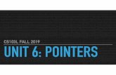 CS103L FALL 2019 UNIT 6: POINTERSbytes.usc.edu/files/cs103/slides_fa19/Unit6.pdfTEXT POINTER BASICS Pointers are VARIABLES Just like any other variable, has a value and is stored at