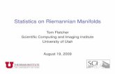 Statistics on Riemannian Manifolds · Statistics on Riemannian Manifolds Tom Fletcher Scientiﬁc Computing and Imaging Institute University of Utah August 19, 2009. Manifold Data