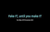 Fake IT, until you make IT - GOTO Conferencegotocon.com/dl/.../BasMeijer_and_IvanKusalic_and_NorbertoLeite_DevOps.pdf · Fake IT, until you make IT • Simple idea, but very powerful