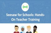 Seesaw for Schools: Hands- On Teacher Training...Student portfolios Formative insights Family communication Seesaw is the best platform for empowering students to demonstrate and share