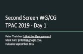 Second Screen WG/CG TPAC 2019 - Day 1 · Presentation API 1. Controlling page (in a browser) requests presentation of a URL on a receiver device (on a connected display). 2. Browser