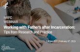 Working with Fathers after Incarceration · Parental Incarceration: Far-reaching impacts •Approximately, 2.7 million children have a parent currently serving time in a correctional