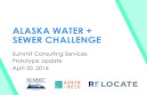 ALASKA WATER + SEWER CHALLENGEagnewbeck.com/pdf/wsc/summit-awwma.pdfALASKA WATER + SEWER CHALLENGE Summit Consulting Services Prototype Update April 20, 2016. Phase II Outreach & User