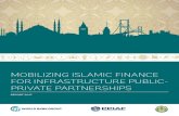 MOBILIZING ISLAMIC FINANCE FOR INFRASTRUCTURE PUBLIC- PRIVATE PARTNERSHIPS€¦ · Mobilizing Islamic Finance for Infrastructure Public-Private Partnerships observes how Islamic finance