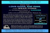 WHY WE LOVE DOGS, EAT PIGS, AND WEAR COWS€¦ · WHY WE LOVE DOGS, EAT PIGS, AND WEAR COWS: An INTRODUCTI ON to CARNI SM P RESENTED BY author and social psychologist Dr. Melanie
