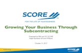 Growing Your Business Through Subcontracting … · Growing Your Business Through Subcontracting Presented by SBA and DC SCORE ... opportunities” in Federal government subcontract