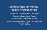 Mindfulness for Mental Health Professionals · Mindfulness for Mental Health Professionals Martha P. Childers, LPC, Ed Spec ... Psychotherapy from a Buddhist perspective. New York: