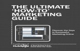 tHe ultimAte ‘How-to’ mARKeting guiDe the …...6 tHe ultimAte ‘How-to’ mARKeting guiDe share this ebook! in 2011, i expanded my advisory role with Hubspot to become marketer