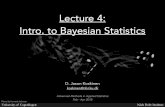 Lecture 4: Intro. to Bayesian Statistics · Lecture 4: Intro. to Bayesian Statistics. ... • Probabilities and statistics can encode an amount of belief in (data, model, systematics,