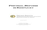 PRETRIAL REFORM IN KENTUCKY · 2017-08-15 · { 1 } PRETRIAL REFORM IN KENTUCKY PRETRIAL SERVICES ADMINISTRATIVE OFFICE OF THE COURTS KENTUCKY COURT OF JUSTICE January 2013 100 Millcreek