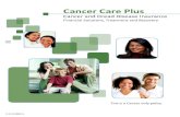 Cancer Care Plus · 2013-01-15 · Hospice Care For confinement in a hospice care center for care provided if a covered person has diagnosed as terminally ill due to cancer or dread