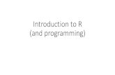 Introduction to R (and programming) to programmin… · Introduction to R (and programming) What is R? •Programming language •Tool for ... Programming •Way of thinking •Mathmatics