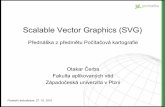 Scalable Vector Graphics (SVG)geomatika.kma.zcu.cz/studium/pok/Materialy/05_SVG.pdf · Webová mapa = vektor nebo rastr? • Vektorová grafika popisuje zobrazované objekty pomocí