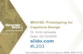 ME4182: Prototyping for Capstone Design · ME4182: Prototyping for Capstone Design. Dr. Amit Jariwala. Date: 02/10/2020. Acknowledgements to Veronica Spencer (BSME, MSID 2019) slido.com.
