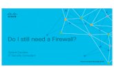 Do I still need a Firewall - Cisco · PDF file •Fast stateful firewall, segmentation, advanced NAT and VPN functionalities. •Deep inspection: IPS, anti-malware, DLP. •IPS rules