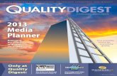 2013 Media Planner - Quality DigestQuality Digest 2013 Media Planner | 4 EDITORIAL CONTENT Q uality Digest’s editorial is the best in the field, with a wide range of interesting