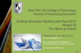 New York City College of Technology Division of Continuing ...€¦ · Division of Continuing Education Building Information Modeling with Revit 2014 Module 03 The Warm-up Project