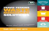 TravIS PerKInS waSTe...ANY WASTE, ANY TIME, ANY WHERE With a network of over 600 branches nationwide, sourcing your waste management solutions through Travis Perkins couldn’t be