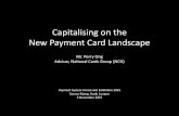 Capitalising on the New Payment Card Landscape · Capitalising on the New Payment Card Landscape Mr. Perry Ong Advisor, National Cards Group (NCG) Payment System Forum and Exhibition
