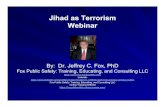 Jihad as Terrorism Webinar - Justice Clearinghouse€¦ · Jihad, as terrorism, is the actualized result which stems from a much larger pool of followers, believers, sympathizers,