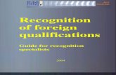 Recognition of foreign qualifications · Recognition of foreign qualifications Guide to recognition specialists This material was prepared in terms of Dutch Matra project MATO2/PL/9/1