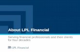 About LPL Financial · About LPL Financial LPL Financial is the nation’s largest independent broker-dealer*, a top RIA ... sought to create a formidable alternative to Wall Street