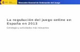 La regulación del juego online en España en 2013 - Estrategia y … · 2013-02-04 · • Evaluación de la solvencia técnica mediante la homologación de los sistemas técnicos