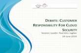 DEBATE USTOMER RESPONSIBILITY FOR CLOUD SECURITY · 6/19/2019  · roles cloud service providers and cloud service customers play in cloud security. 2. In general, the shared responsibility