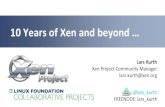 10 Years of Xen and beyond - events.static.linuxfound.org · Xen contributor community is diversifying 0% 10% 20% 30% 40% 50% 60% 70% 80% 90% 100% 2010 2011 2012 Citrix UPC SUSE Amazon