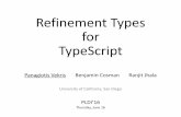 Refinement Types for TypeScriptgoto.ucsd.edu/~pvekris/docs/RefScript-pldi16-talk.pdf · Refinement Types for TypeScript Panagiotis Vekris Benjamin Cosman Ranjit Jhala University of