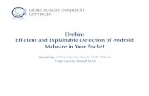 Drebin: Efﬁcient and Explainable Detection of …...2017/09/11  · Drebin:! Efﬁcient and Explainable Detection of Android Malware in Your Pocket Daniel Arp, Michael Spreitzenbarth,