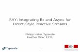 RAY: Integrating Rx and Async for Direct-Style Reactive ...soft.vub.ac.be/REM13/presentations/ray-rem13.pdf · RAY: Integrating Rx and Async for Direct-Style Reactive Streams Philipp