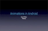 Animations in Android - Scott Weber · AnimatorSet • Provides a way to group and choreograph multiple animations • Start multiple animations simultaneously with playTogether()
