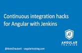 Continuous integration hacks for Angular with Jenkins ...... · Google Developer Expert in Web technologies / Angular Java developer since 2006 Angular JS addict since 2011 Organizer