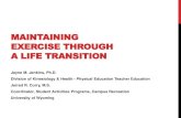 MAINTAINING EXERCISE THROUGH A LIFE TRANSITIONaahperd.confex.com/aahperd/2013/webprogram/Handout/Session56… · MAINTAINING EXERCISE THROUGH A LIFE TRANSITION Jayne M. Jenkins, Ph.D.