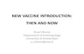 NEW VACCINE INTRODUCTION: THEN AND NOW...NEW VACCINE INTRODUCTION: THEN AND NOW Stuart Blume Department of Anthropology University of Amsterdam s.s.blume@uva.nl The Future of the National