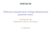 Efficient measurement of high-dimensional quantum states · ISNFQC18 Efficient measurement of high-dimensional quantum states Anand Kumar Jha Department of Physics, IIT Kanpur . 31-Jan-2018