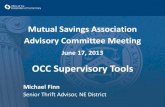 OCC Supervisory Tools...2013/03/31  · OCC Supervisory Tools Michael Finn Senior Thrift Advisor, NE District Overview of OCC Supervisory Tools I. Mutual Overview Package II. Canary