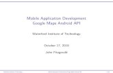 Mobile Application Development Google Maps Android API · Google Play Services ... Waterford Institute of Technology, Mobile Application Development Google Maps Android API 11/16.