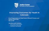Improving Outcomes for Youth in Colorado€¦ · Improving Outcomes for Youth in Colorado First Presentation to Task Force: IOYouthProcess and System Overview May 14, 2018 CSG Justice