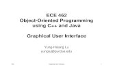 ECE 462 Object-Oriented Programming using C++ and Java ... · YHL Graphical User Interface 1 ECE 462 Object-Oriented Programming using C++ and Java Graphical User Interface Yung-Hsiang