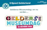 Erfgoed Gelderl Gelderse museumdag nieuwe stijl Presentatie 30 september 2016 Atrium. Gelderse Museumdag