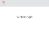 Webuppgift - Uppsala University...Steg 2: Lägg till py-filer •Därmed är Apache konfigurerat. ••Det finns andra (bättre) sätt att exekvera Pythonscript i Apache men detta