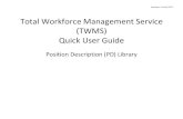 Total Workforce Management Service (TWMS) Quick User Guide · Revised: 14 July 2017 Total Workforce Management Service (TWMS) Quick User Guide Position Description (PD) Library