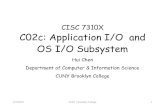 CISC 7310X C02c: Application I/O and OS I/O Subsystem · Application I/O Interface •I/O system calls encapsulate device behaviors in generic classes •Device-driver layer hides